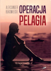 Operacja Pelagia - Aleksander Bukowiecki | mała okładka