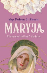 Maryja Pierwsza miłość świata - Fulton Sheen | mała okładka