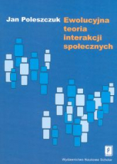 Ewolucyjna teoria interakcji społecznych - Jan Poleszczuk | mała okładka