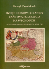 Dzieje kresów i granicy państwa polskiego na Wschodzie Od czasów najdawniejszych do roku 1945 - Henryk Dominiczak | mała okładka