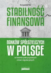 Stabilność finansowa Banków Spółdzielczych w Polsce w świetle pokryzysowych zmian regulacyjnych - Krzysztof Kil | mała okładka