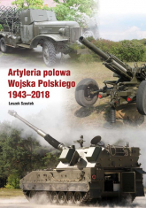 Artyleria polowa Wojska Polskiego 1943-2018 - Leszek Szostek | mała okładka