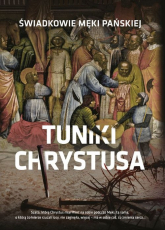 Tuniki Chrystusa Świadkowie męki Pańskiej - Beata Legutko | mała okładka
