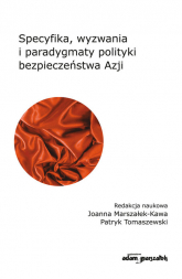 Specyfika, wyzwania i paradygmaty polityki bezpieczeństwa Azji - Joanna Marszałek-Kawa, Tomaszewski Patryk | mała okładka