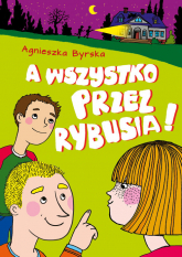 A wszystko przez Rybusia - Agnieszka Byrska | mała okładka