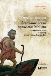 Średniowieczne opowieści biblijne Paleja historyczna w tradycji bizantyńsko-słowiańskiej. Series Ceranea 4 - Skowronek Małgorzata | mała okładka