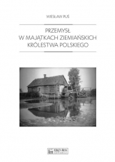 Przemysł w majątkach ziemiańskich Królestwa Polskiego 1879-1913 - Wiesław Puś | mała okładka