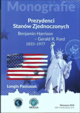 Prezydenci Stanów Zjednoczonych Część 2 Benjamin Harrison - Gerald R. Ford 1833-1977 - Longin Pastusiak | mała okładka