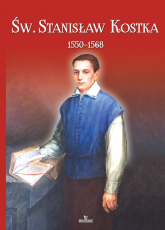 Św. Stanisław Kostka (1550-1568) - Kwiatkowski Jarosław, Stefaniak Piotr | mała okładka