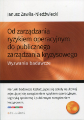 Od zarządzania ryzykiem operacyjnym do publicznego zarządzania kryzysowego Wyzwania badawcze - Janusz Zawiła-Niedźwiecki | mała okładka