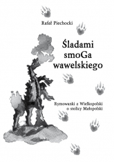 Śladami smoGa wawelskiego Rymowanki z Wielkopolski o stolicy Małopolski - Rafał Piechocki | mała okładka