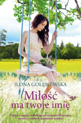 Miłość ma twoje imię - Ilona Gołębiewska | mała okładka