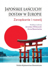 Japońskie łańcuchy dostaw w Europie. Zarządzanie i rozwój - Witkowski Jarosław, Baraniecka Anna | mała okładka