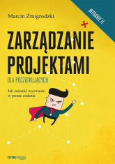 Zarządzanie projektami dla początkujących Jak zmienić wyzwanie w proste zadanie - Marcin Żmigrodzki | mała okładka