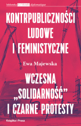 Kontrpubliczności ludowe i feministyczne Wczesna "Solidarność" i Czarne Protesty - Ewa Majewska | mała okładka