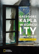 W końcu i ty zapłaczesz Z Baku do stóp Araratu - Grzegorz Kapla | mała okładka
