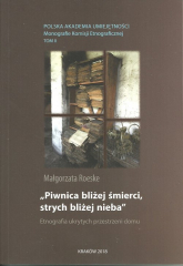 Piwnica bliżej śmierci, strych bliżej nieba Etnografia ukrytych przestrzeni domu - Małgorzata Roeske | mała okładka