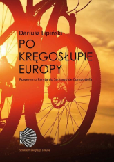 Po kręgosłupie Europy. Rowerem z Paryża do Santiago de Compostela - Dariusz Lipiński | mała okładka