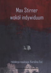 Max Stirner Wokół indywiduum - Karolina Feć | mała okładka