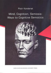 Mind, Cognition, Semiosis: Ways to Cognitive Semiotics - Piotr Konderak | mała okładka