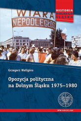 Opozycja polityczna na Dolnym Śląsku 1975-1980 - Waligóra Grzegorz | mała okładka