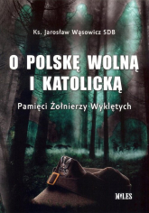 O Polskę wolną i katolicką. Pamięci Żołnierzy Wyklętych - Jarosław Wąsowicz | mała okładka