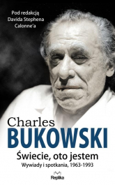 Charles Bukowski Świecie, oto jestem Wywiady i spotkania 1963—1993 - Calonne David Stephen | mała okładka