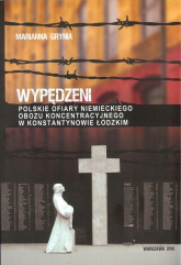 Wypędzeni Polskie ofiary niemieckiego obozu koncentracyjnego w Konstantynowie Łódzkim - Marianna Grynia | mała okładka