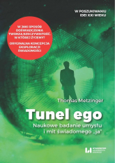 Tunel Ego Naukowe badanie umysłu a mit świadomego „ja” - Thomas Metzinger | mała okładka