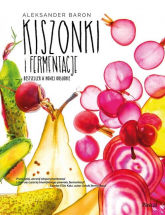 Kiszonki i fermentacje Bestseller w nowej odsłonie - Aleksander Baron | mała okładka