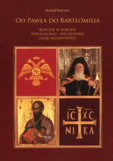 Od Pawła do Bartłomieja Kościół w Europie południowo-wschodniej (Krąg bizantyński) - Konrad Kuczara | mała okładka