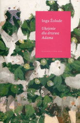 Ukojenie dla drzewa Adama - Inga Zolude | mała okładka