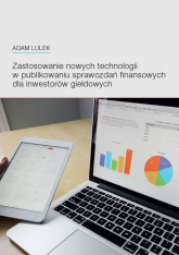 Zastosowanie nowych technologii w publikowaniu sprawozdań finansowych dla inwestorów giełdowych - Adam Lulek | mała okładka