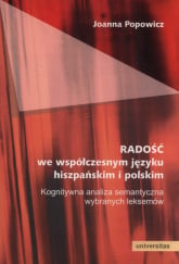 Radość we współczesnym języku hiszpańskim i polskim Kognitywna analiza semantyczna wybranych leksemów - Joanna Popowicz | mała okładka