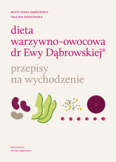 Dieta warzywno-owocowa dr Ewy Dąbrowskiej Przepisy na wychodzenie - Dąbrowska Beata Anna, Borkowska Paulina | mała okładka