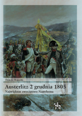 Austerlitz 2 grudnia 1805 Największe zwycięstwo Napoleona - Tomasz Rogacki | mała okładka
