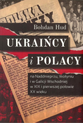 Ukraińcy i Polacy na Naddnieprzu Wołyniu i w Galicji Wschodniej - Bohdan Hud | mała okładka