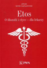 Etos O filozofii i etyce dla lekarzy. - Janusz Sytnik-Czetwertyński | mała okładka