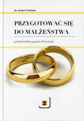 Przygotować się do małżeństwa pod kierunkiem papieża Franciszka - Arturo Cattaneo | mała okładka