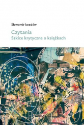 Czytania Szkice krytyczne o książkach - Sławomir Iwasiów | mała okładka