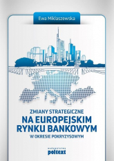 Zmiany strategiczne na europejskim rynku bankowym - Ewa Miklaszewska | mała okładka