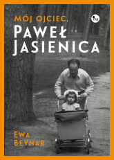 Mój ojciec Paweł Jasienica Mój ojciec, Paweł Jasienica - Beynar Czeczott Ewa | mała okładka