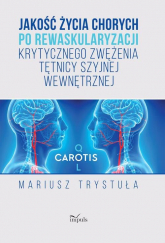Jakość życia chorych po rewaskularyzacji krytycznego zwężenia tętnicy szyjnej wewnętrznej - Mariusz Trystuła | mała okładka
