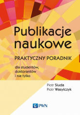 Publikacje naukowe Praktyczny poradnik dla studentów, doktorantów i nie tylko - Piotr Siuda, Piotr Wasylczyk | mała okładka