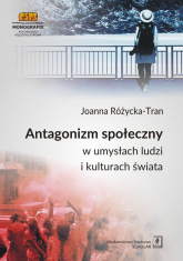 Antagonizm społeczny w umysłach ludzi i kulturach świata - Joanna Różycka-Tran | mała okładka