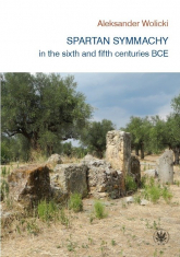 Spartan symmachy in the VI and V century BCE - Aleksander Wolicki | mała okładka