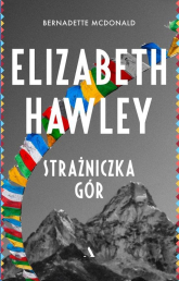 Elizabeth Hawley Strażniczka gór - Bernadette McDonald | mała okładka