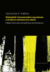 Wykładniki instrumentalno-sposobowe a struktura semantyczna zdania - Kaliska Agnieszka K. | mała okładka