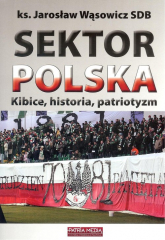 Sektor Polska Kibice, historia, patriotyzm - Jarosław Wąsowicz | mała okładka