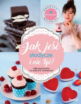 Jak jeść słodycze i nie tyć - Jessica Meinhard | mała okładka